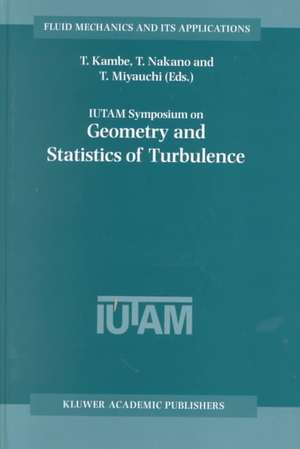 IUTAM Symposium on Geometry and Statistics of Turbulence: Proceedings of the IUTAM Symposium held at the Shonan International Village Center, Hayama (Kanagawa-ken), Japan, November 1–5, 1999 de T. Kambe