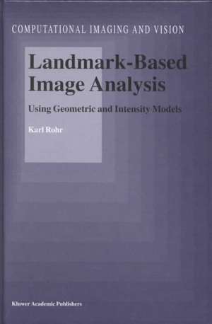 Landmark-Based Image Analysis: Using Geometric and Intensity Models de Karl Rohr