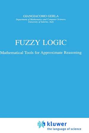 Fuzzy Logic: Mathematical Tools for Approximate Reasoning de G. Gerla