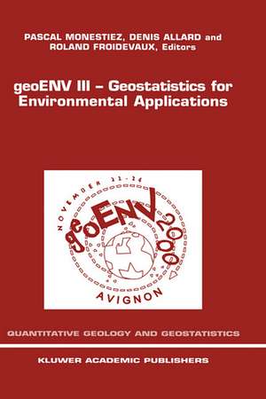 geoENV III — Geostatistics for Environmental Applications: Proceedings of the Third European Conference on Geostatistics for Environmental Applications held in Avignon, France, November 22–24, 2000 de Pascal Monestiez