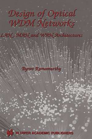 Design of Optical WDM Networks: LAN, MAN and WAN Architectures de Byrav Ramamurthy