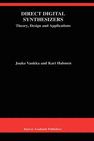 Direct Digital Synthesizers: Theory, Design and Applications de Jouko Vankka