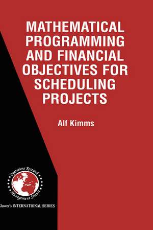 Mathematical Programming and Financial Objectives for Scheduling Projects de Alf Kimms