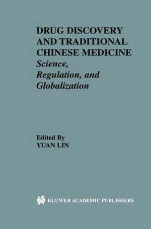 Drug Discovery and Traditional Chinese Medicine: Science, Regulation, and Globalization de Yuan Lin