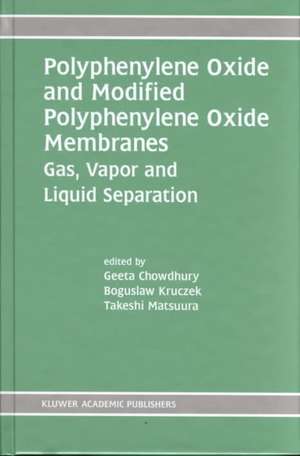 Polyphenylene Oxide and Modified Polyphenylene Oxide Membranes: Gas, Vapor and Liquid Separation de Geeta Chowdhury