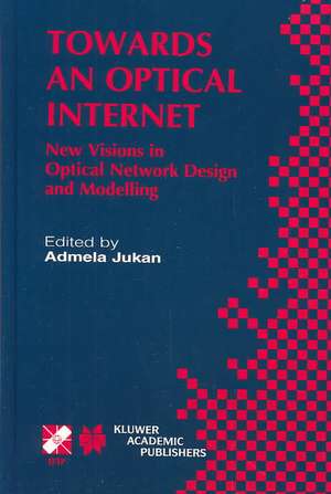 Towards an Optical Internet: New Visions in Optical Network Design and Modelling. IFIP TC6 Fifth Working Conference on Optical Network Design and Modelling (ONDM 2001) February 5–7, 2001, Vienna, Austria de Admela Jukan