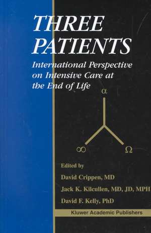 Three Patients: International Perspective on Intensive Care at the End of Life de David W. Crippen