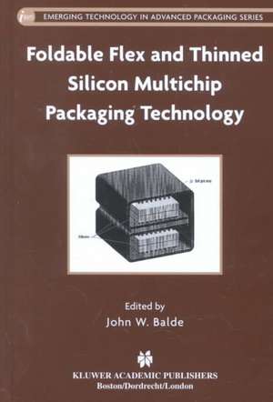 Foldable Flex and Thinned Silicon Multichip Packaging Technology de John W. Balde