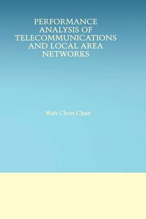 Performance Analysis of Telecommunications and Local Area Networks de Wah Chun Chan