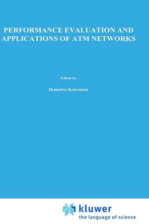 Performance Evaluation and Applications of ATM Networks de Demetres D. Kouvatsos