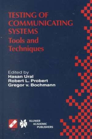 Testing of Communicating Systems: Tools and Techniques. IFIP TC6/WG6.1 13th International Conference on Testing of Communicating Systems (TestCom 2000), August 29–September 1, 2000, Ottawa, Canada de Hasan Ural