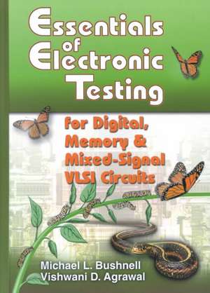 Essentials of Electronic Testing for Digital, Memory and Mixed-Signal VLSI Circuits de M. Bushnell