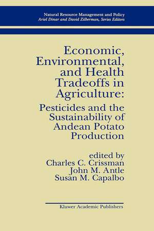 Economic, Environmental, and Health Tradeoffs in Agriculture: Pesticides and the Sustainability of Andean Potato Production de C. Crissman