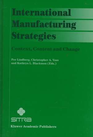 International Manufacturing Strategies: Context, Content and Change de Per Lindberg