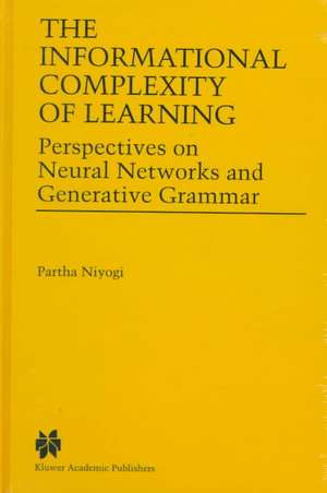 The Informational Complexity of Learning: Perspectives on Neural Networks and Generative Grammar de Partha Niyogi