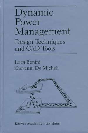 Dynamic Power Management: Design Techniques and CAD Tools de Luca Benini