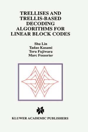 Trellises and Trellis-Based Decoding Algorithms for Linear Block Codes de Shu Lin