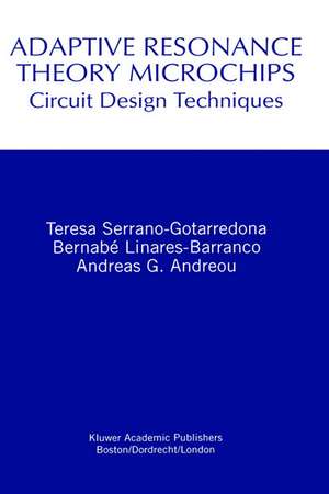 Adaptive Resonance Theory Microchips: Circuit Design Techniques de Teresa Serrano-Gotarredona