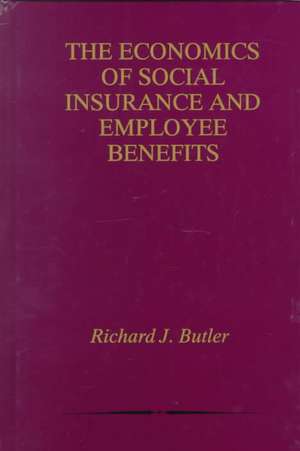 The Economics of Social Insurance and Employee Benefits de Richard J. Butler