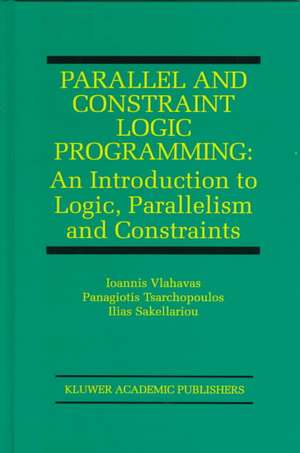 Parallel and Constraint Logic Programming: An Introduction to Logic, Parallelism and Constraints de Ioannis Vlahavas