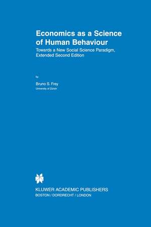 Economics as a Science of Human Behaviour: Towards a New Social Science Paradigm de Bruno S. Frey