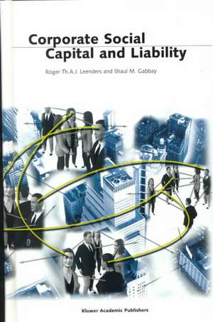 Corporate Social Capital and Liability de Roger Th.A.J. Leenders