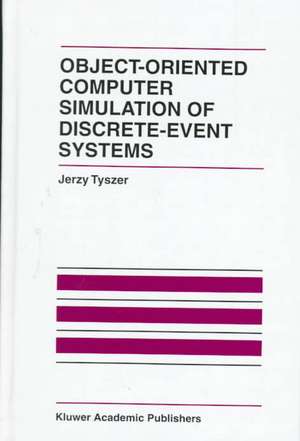 Object-Oriented Computer Simulation of Discrete-Event Systems de Jerzy Tyszer