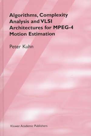 Algorithms, Complexity Analysis and VLSI Architectures for MPEG-4 Motion Estimation de Peter M. Kuhn