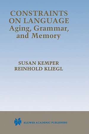 Constraints on Language: Aging, Grammar, and Memory de Susan Kemper