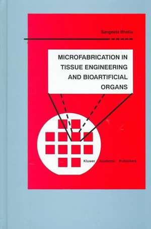 Microfabrication in Tissue Engineering and Bioartificial Organs de Sangeeta N. Bhatia