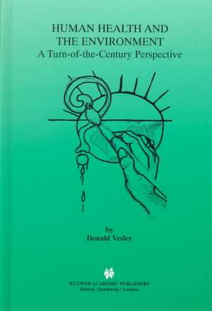 Human Health and the Environment: A Turn-of-the-Century Perspective de Donald Vesley