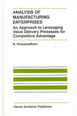 Analysis of Manufacturing Enterprises: An Approach to Leveraging Value Delivery Processes for Competitive Advantage de N. Viswanadham