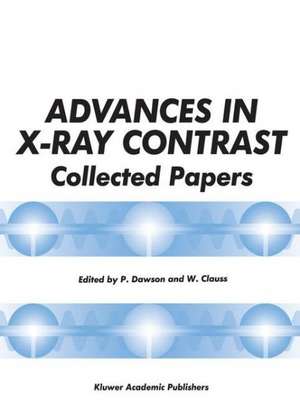 Advances in X-Ray Contrast: Collected Papers de P. Dawson