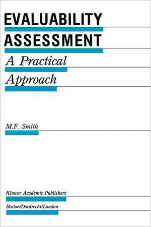 Evaluability Assessment: A Practical Approach de M.F. Smith