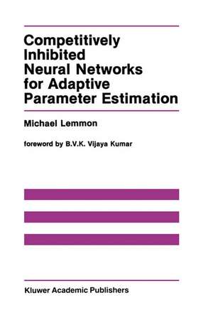 Competitively Inhibited Neural Networks for Adaptive Parameter Estimation de Michael Lemmon