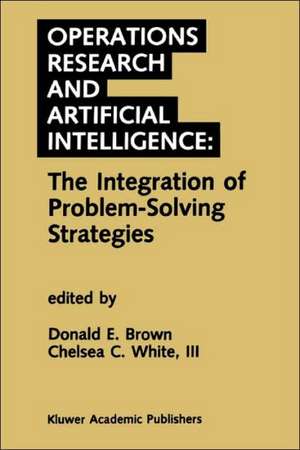 Operations Research and Artificial Intelligence: The Integration of Problem-Solving Strategies de Donald E. Brown