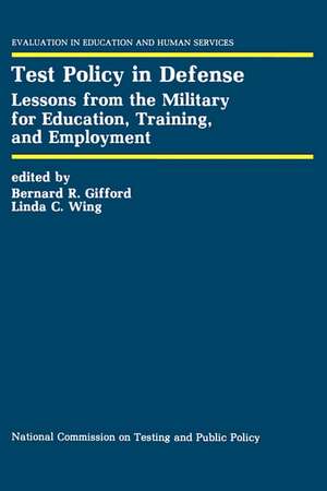 Test Policy in Defense: Lessons from the Military for Education, Training, and Employment de Bernard R. Gifford