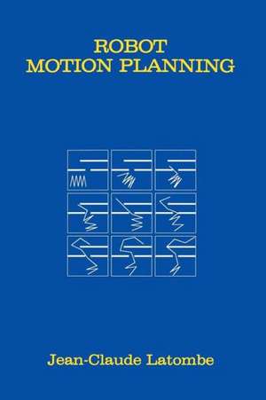 Robot Motion Planning de Jean-Claude Latombe