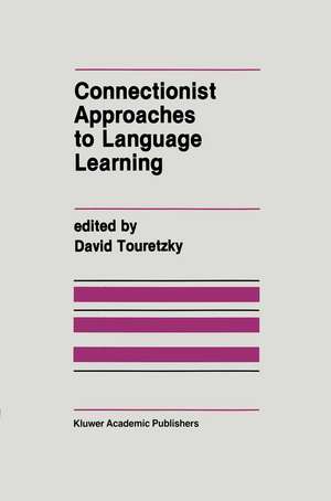 Connectionist Approaches to Language Learning de David Touretzky