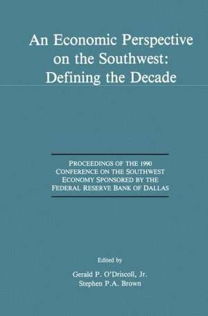 An Economic Perspective on the Southwest: Defining the Decade: Proceedings of the 1990 Conference on the Southwest Economy Sponsored by the Federal Reserve Bank of Dallas de Gerald P. O'Driscoll