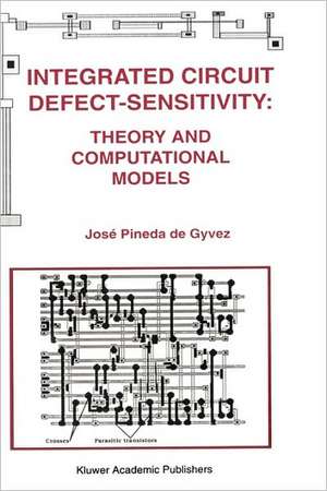 Integrated Circuit Defect-Sensitivity: Theory and Computational Models de José Pineda de Gyvez