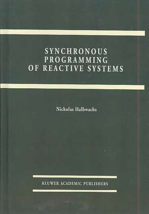 Synchronous Programming of Reactive Systems de Nicolas Halbwachs