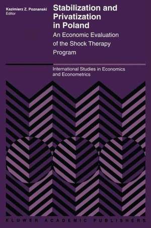 Stabilization and Privatization in Poland: An Economic Evaluation of the Shock Therapy Program de K. Poznanski