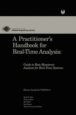 A Practitioner’s Handbook for Real-Time Analysis: Guide to Rate Monotonic Analysis for Real-Time Systems de Mark Klein