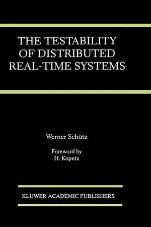 The Testability of Distributed Real-Time Systems de Werner Schütz