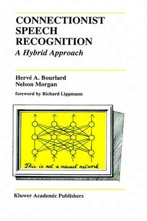 Connectionist Speech Recognition: A Hybrid Approach de Hervé A. Bourlard