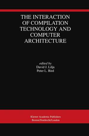 The Interaction of Compilation Technology and Computer Architecture de David J. Lilja