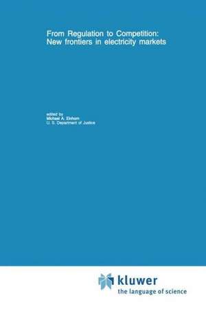 From Regulation to Competition: New frontiers in electricity markets de Michael A. Einhorn