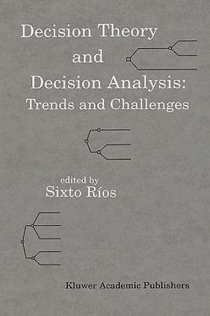 Decision Theory and Decision Analysis: Trends and Challenges de Sixto Ríos