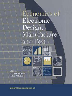 Economics of Electronic Design, Manufacture and Test de M. Abadir